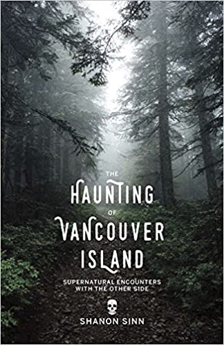 The Haunting of Vancouver Island:
Supernatural Encounters with the Other Side by Shanon Sinn (2017)